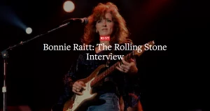 Bonnie Raitt: The Rolling Stone Interview